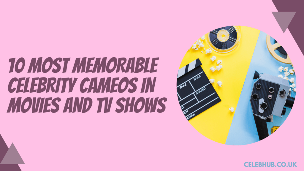 10 Memorable Celebrity Cameos in Movies and TV Shows